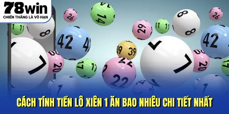 Cách Tính Tiền Lô Xiên 1 Ăn Bao Nhiêu Chi Tiết Nhất