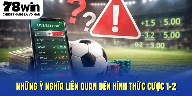 Những ý nghĩa liên quan đến hình thức cược 1x2