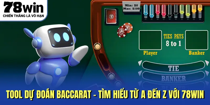 Tool Dự Đoán Baccarat - Tìm Hiểu Từ A Đến Z Với 78Win
