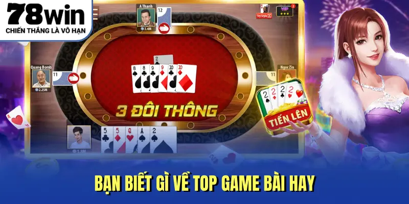 Bạn biết gì về top game bài hay