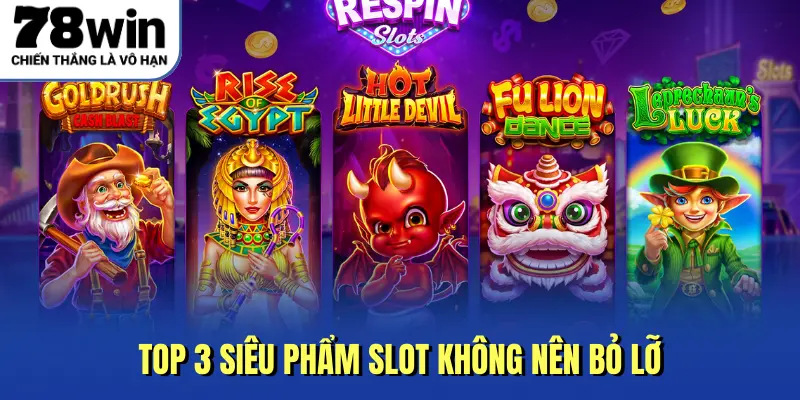 Top 3 siêu phẩm slot không nên bỏ lỡ