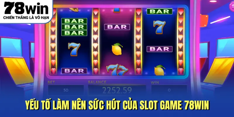 Yếu tố làm nên sức hút của slot game 78win
